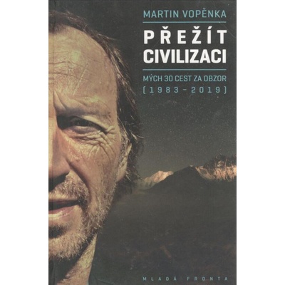 Přežít civilizaci - Mých 29 cest za obzor 1983-2019 - Martin Vopěnka