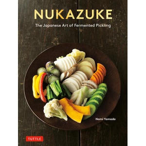 Nukazuke: The Japanese Art of Fermented Pickling (ISBN: 9784805317907)