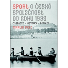 Sport a česká společnost do roku 1939 - Martin Pelc