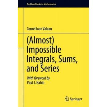 (Almost) Impossible Integrals, Sums, and Series