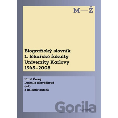 Biografický slovník 1. lékařské fakulty Univerzity Karlovy 19452008. 2. svazek MŽ.