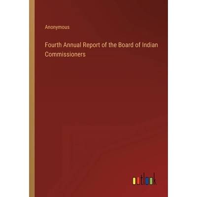 Fourth Annual Report of the Board of Indian Commissioners" - ""