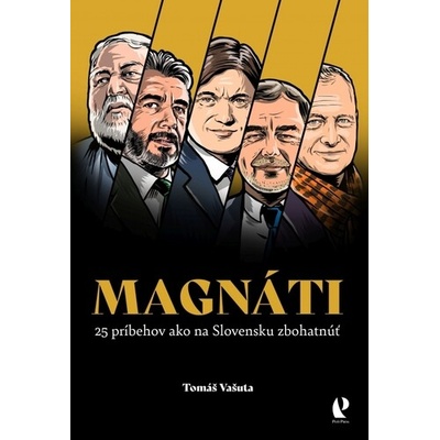 Magnáti 25 príbehov ako na Slovensku zbohatnúť - Vašuta Tomáš