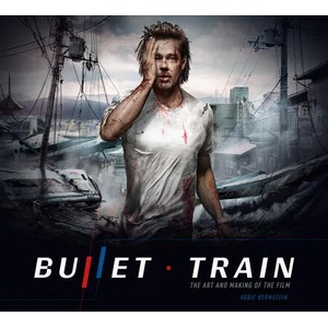 Bullet Train: The Art and Making of the Film | Abbie Bernstein (ISBN: 9781789099560)
