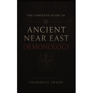 The Complete Guide to Ancient Near East Demonology | Thaddeus Shade (2026)