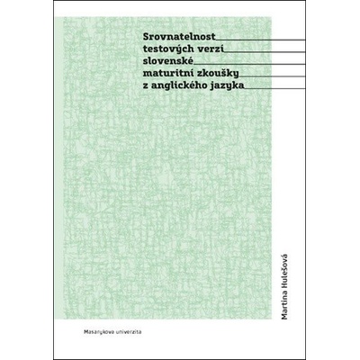 Srovnatelnost testových verzí slovenské maturitní zkoušky z anglického jazyka - Hulešová Martina