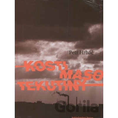 Kosti, maso, tekutiny - Petr Hrbáč