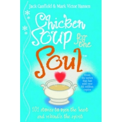 Chicken Soup For The Soul: 101 Stories to Ope- Jack Canfield , Mark Victor Ha