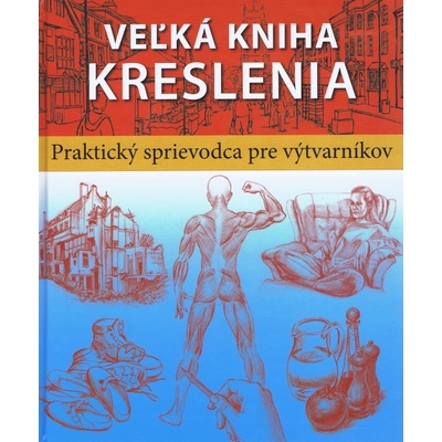 Veľká kniha kreslenia - Praktický sprievodca pre výtvarníkov