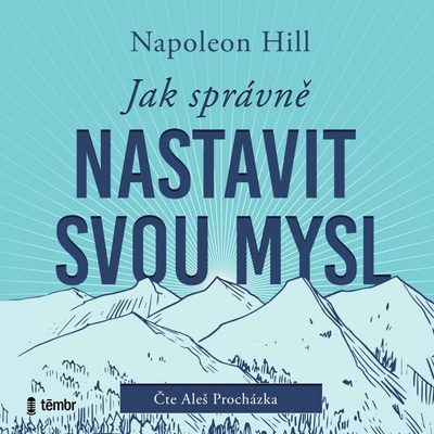Jak správně nastavit svou mysl - Napoleon Hill - čte Aleš Procházka