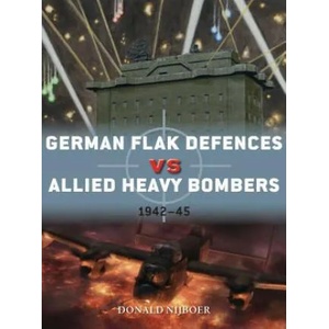 German Flak Defences vs Allied Heavy Bombers | Donald Nijboer, Jim Laurier, Gareth Hector (ISBN: 9781472836717)