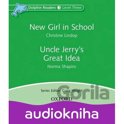 Dolphin Readers 3: New Girl in School / Uncle Jerry´s Great Idea - Christine Lindop