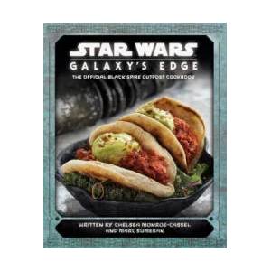 Star Wars: Galaxy's Edge: The Official Black Spire Outpost Cookbook | Chelsea Monroe-Cassel, Marc Sumerak (ISBN: 9781683837985)