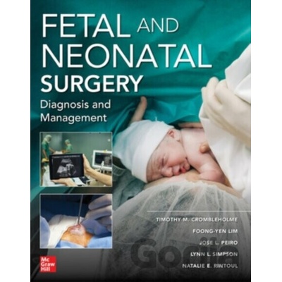 Fetal and Neonatal Surgery and Medicine - Foong-Yen Lim, Jose L. Peiro, Lynn Simpson, Natalie E. Rintoul, Timothy Crombleholme