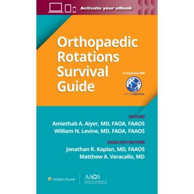 Orthopaedic Rotations Survival Guide | Amiethab A. Aiyer, William N. Levine, Jonathan R. Kaplan