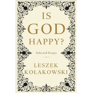 Is God Happy? : Selected Essays | Leszek Kolakowski (ISBN: 9780465080991)