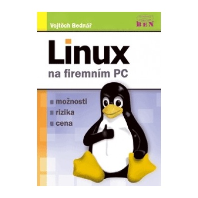 Linux na firemním PC - možnosti - rizika - cena - Bednář Vojtěch