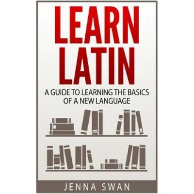 Learn Latin: A Guide to Learning the Basics of a New Language