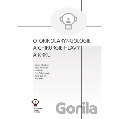 Otorinolaryngologie a chirurgie hlavy a krku - Viktor Chrobok, Pavel Komínek, Jan Plzák, Petr Čelakovský, Karol Zeleník, kolektiv autorů