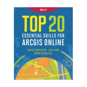 Top 20 Essential Skills for Arcgis Online | Craig Carpenter, Jian Lange, Bern Szukalski (ISBN: 9781589487802)