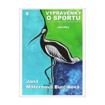 Burčíková Maternová Jana - Vyprávěnky o sportu nejen pro sportovce