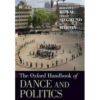 Image 1 of Oxford Handbook of Dance and Politics | Rebekah J. Kowal, Gerald Siegmund, Randy Martin