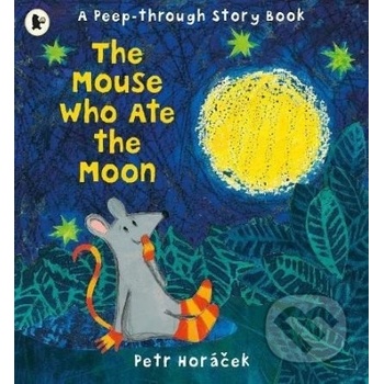 The Mouse Who Ate the Moon - Petr Horáček
