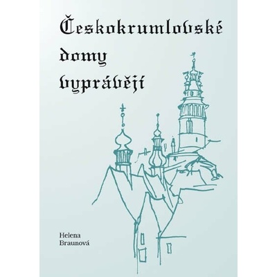 Českokrumlovské domy vyprávějí Helena Braunová
