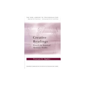 Creative Readings: Essays on Seminal Analytic Works | Thomas H Ogden (ISBN: 9780415698337)