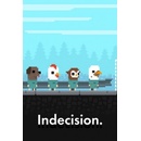 Indecision.