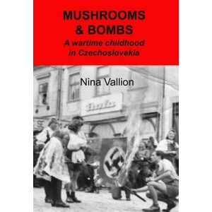 Mushrooms and Bombs: a wartime childhood in Czechoslovakia | Nina Vallion (ISBN: 9781517077457)