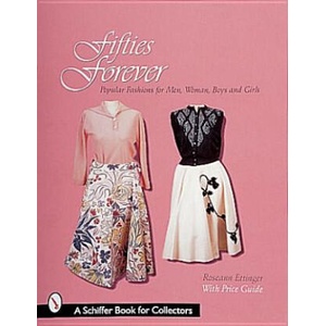 Fifties Forever! : Pular Fashions for Men, Women, Boys, and Girls | Roseann Ettinger (ISBN: 9780764306402)
