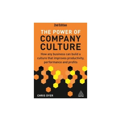 The Power of Company Culture: How Any Business Can Build a Culture That Improves Productivity, Performance and Profits | Chris Dyer
