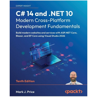C# 14 and .NET 10 - Modern Cross-Platform Development Fundamentals - Tenth Edition