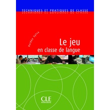Techniques et pratiques de classe: Le jeu en classe de langue - Livre