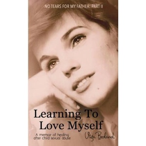 Learning to Love Myself: Recovery and Self-Discovery after Child Sexual Abuse (Incest) | Viga Boland (ISBN: 9781512145021)