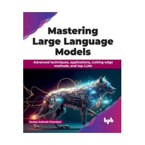 Mastering Large Language Models | Sanket Subhash Khandare (ISBN: 9789355519658)