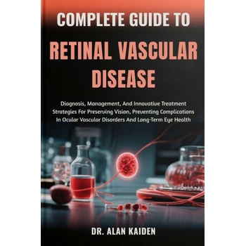 COMPLETE GUIDE TO RETINAL VASCULAR DISEASE od 13,24 € - Heureka.sk