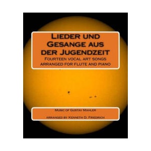Lieder und Gesange aus der Jugendzeit: Fourteen vocal art songs arranged for flute and piano | Gustav Mahler, Kenneth D Friedrich (ISBN: 9781984931269)