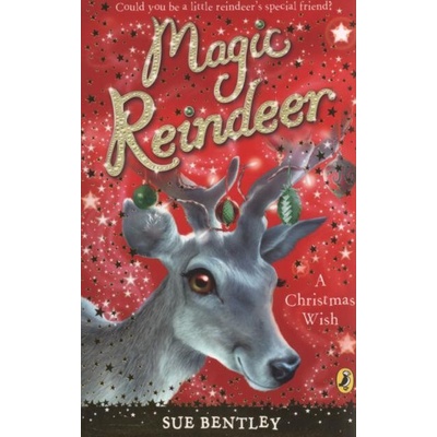 Magic Reindeer: A Christmas Wish - S. Bentley