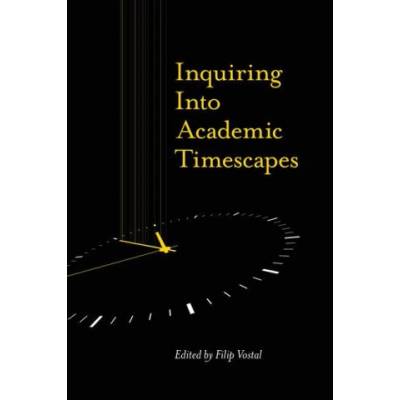 Inquiring into Academic Timescapes | Filip Vostal