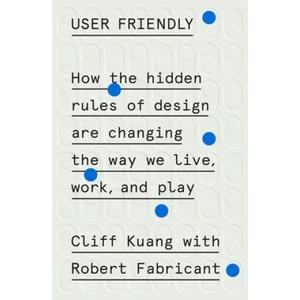 User Friendly | Cliff Kuang, Robert Fabricant (ISBN: 9780374279752)