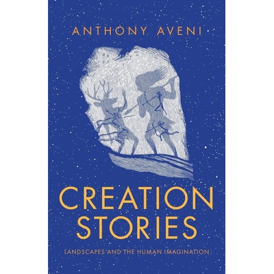 Creation Stories: Landscapes and the Human Imagination Aveni AnthonyPevná vazba