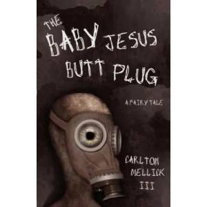 Baby Jesus Butt Plug | Carlton Mellick (ISBN: 9780972959827)
