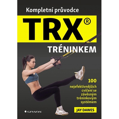 Kompletní průvodce TRX® tréninkem - Dawes Jay