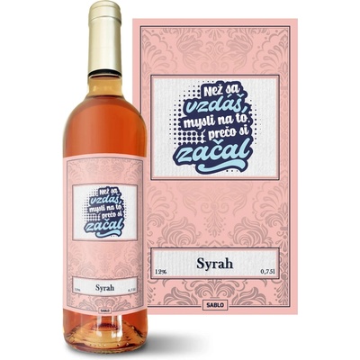 Sablio Než sa vzdáš, mysli na to, prečo si začal Syrah ružové suché víno 12 % 0,75 l (čistá fľaša)