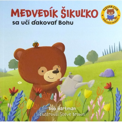 Medvedík Šikuľko sa učí ďakovať Bohu - Bob Hartman