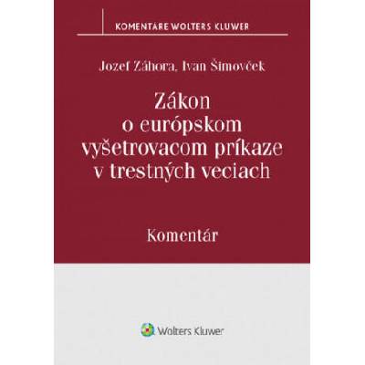 Zákon o európskom vyšetrovacom príkaze v trestných veciach | Jozef Záhora, Ivan Šimovček