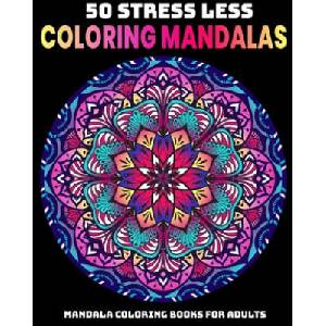 50 Stress Less Coloring Mandalas: Mandala Coloring Books For Adults: Relaxation Mandala Designs (ISBN: 9781707968954)