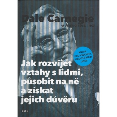 Jak rozvíjet vztahy s lidmi, působit na ně a získat jejich důvěru - Dale Carnegie